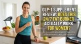 KAKA DR GLP-1 Supplement Review: Does This 24/7 Fat Burner Actually Work for Women?
